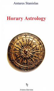 Title: Horary Astrology, Author: Antares Stanislas