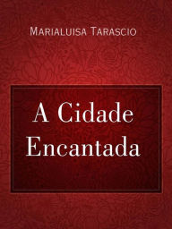 Title: A Cidade Encantada, Author: Marialuisa Tarascio