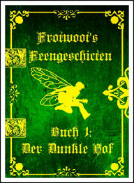 Title: Frotwoots Feengeschichten Buch 1: Der Dunkle Hof, Author: Charlie Ward