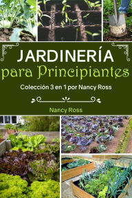 Title: Jardinería para Principiantes: Colección 3 en 1 por Nancy Ross, Author: Nancy Ross