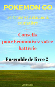 Title: Pokemon Go 20 trucs et astuces à connaître + Conseils pour Économisez votre batterie Ensemble de livre 2, Author: Game Guidez