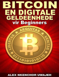 Title: Bitcoin En Digitale Geldeenhede Vir Beginners, Author: Alex Nkenchor Uwajeh