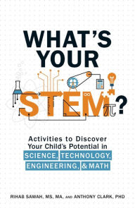 Title: What's Your STEM?: Activities to Discover Your Child's Potential in Science, Technology, Engineering, and Math, Author: Rihab Sawah MS