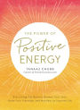 The Power of Positive Energy: Everything You Need to Awaken Your Soul, Raise Your Vibration, and Manifest an Inspired Life