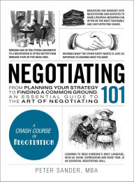 Title: Negotiating 101: From Planning Your Strategy to Finding a Common Ground, an Essential Guide to the Art of Negotiating, Author: Peter J. Sander