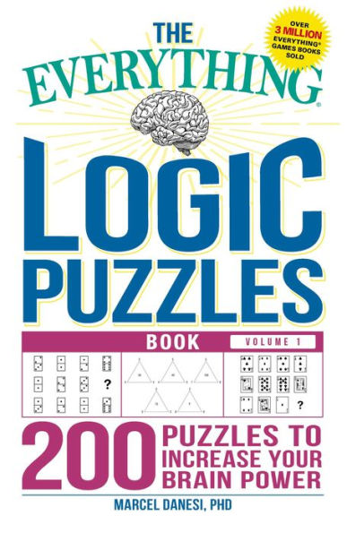 The Everything Logic Puzzles Book Volume 1: 200 Puzzles to Increase Your Brain Power