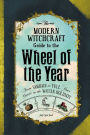 The Modern Witchcraft Guide to the Wheel of the Year: Fromï¿½Samhain to Yule, Your Guide to the Wiccan Holidays