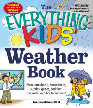 Title: The Everything KIDS' Weather Book: From Tornadoes to Snowstorms, Puzzles, Games, and Facts That Make Weather for Kids Fun!, Author: Joseph Snedeker
