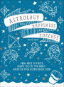 Astrology for Happiness and Success: From Aries to Pisces, Create the Life You Want--Based on Your Astrological Sign!