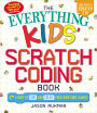 The Everything Kids' Scratch Coding Book: Learn to Code and Create Your Own Cool Games!