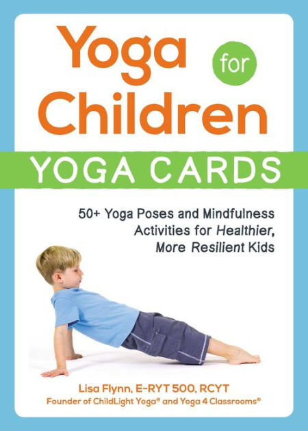 Yoga for Children--Yoga Cards: 50+ Yoga Poses and Mindfulness Activities  for Healthier, More Resilient Kids by Lisa Flynn, Paperback