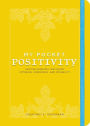 My Pocket Positivity: Anytime Exercises That Boost Optimism, Confidence, and Possibility