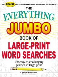 Title: The Everything Jumbo Book of Large-Print Word Searches: 160 Easy-to-Challenging Puzzles in Large Print, Author: Charles Timmerman