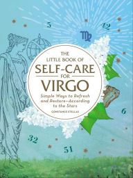 Title: The Little Book of Self-Care for Virgo: Simple Ways to Refresh and Restore-According to the Stars, Author: Constance Stellas