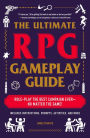 The Ultimate RPG Gameplay Guide: Role-Play the Best Campaign Ever-No Matter the Game!
