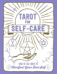 Title: Tarot for Self-Care: How to Use Tarot to Manifest Your Best Self, Author: Minerva Siegel