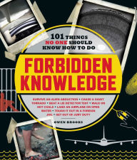 Title: Forbidden Knowledge: 101 Things No One Should Know How to Do, Author: Owen Brooks
