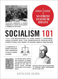 Download new books free Socialism 101: From the Bolsheviks and Karl Marx to Universal Healthcare and the Democratic Socialists, Everything You Need to Know about Socialism by Kathleen Sears  9781507211366 (English Edition)