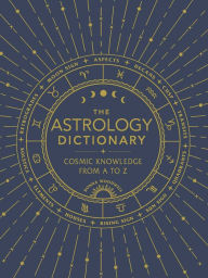 Free downloads audio books online The Astrology Dictionary: Cosmic Knowledge from A to Z 9781507211441 PDB DJVU (English Edition)