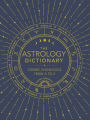 The Astrology Dictionary: Cosmic Knowledge from A to Z