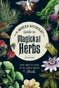 Books in pdf format free download The Modern Witchcraft Guide to Magickal Herbs: Your Complete Guide to the Hidden Powers of Herbs 9781507211489 by Judy Ann Nock in English