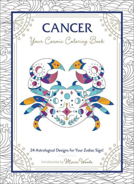 Cancer: Your Cosmic Coloring Book: 24 Astrological Designs for Your Zodiac Sign!