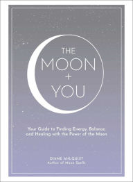 New release ebook The Moon + You: Your Guide to Finding Energy, Balance, and Healing with the Power of the Moon by Diane Ahlquist (English literature)