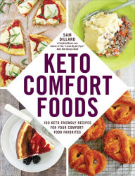 Title: Keto Comfort Foods: 100 Keto-Friendly Recipes for Your Comfort-Food Favorites, Author: Sam Dillard