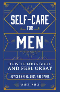 Title: Self-Care for Men: How to Look Good and Feel Great, Author: Garrett Munce