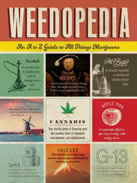 Weedopedia: An A to Z Guide to All Things Marijuana