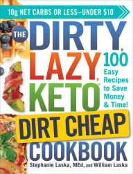 Title: The DIRTY, LAZY, KETO Dirt Cheap Cookbook: 100 Easy Recipes to Save Money & Time!, Author: Stephanie Laska