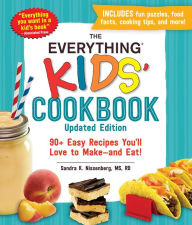 Title: The Everything Kids' Cookbook, Updated Edition: 90+ Easy Recipes You'll Love to Make-and Eat!, Author: Sandra K Nissenberg