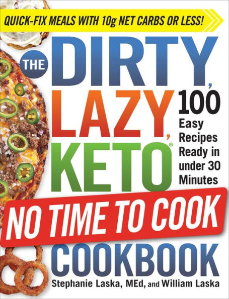 The DIRTY, LAZY, KETO No Time to Cook Cookbook: 100 Easy Recipes Ready in under 30 Minutes