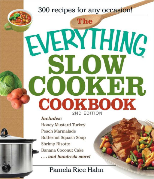 The Everything Slow Cooker Cookbook, 2nd Edition: Easy-to-Make Meals That Almost Cook Themselves!