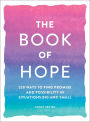 The Book of Hope: 250 Ways to Find Promise and Possibility in Situations Big and Small