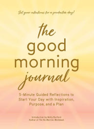 Title: Good Morning Journal: 5-Minute Guided Reflections to Start Your Day with Inspiration, Purpose, and a Plan