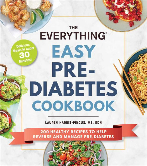 The Everything Easy PreDiabetes Cookbook 200 Healthy Recipes to Help