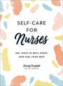 Self-Care for Nurses: 100+ Ways to Rest, Reset, and Feel Your Best