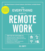 Title: The Everything Guide to Remote Work: The Ultimate Resource for Remote Employees, Hybrid Workers, and Digital Nomads, Author: Jill Duffy