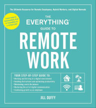 Title: The Everything Guide to Remote Work: The Ultimate Resource for Remote Employees, Hybrid Workers, and Digital Nomads, Author: Jill Duffy