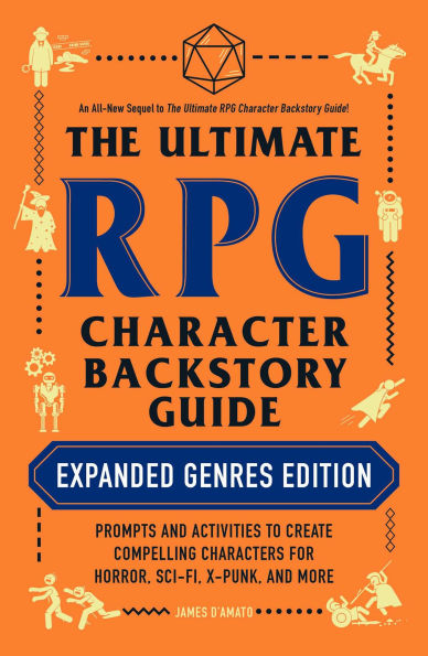 The Ultimate RPG Character Backstory Guide: Expanded Genres Edition: Prompts and Activities to Create Compelling Characters for Horror, Sci-Fi, X-Punk, and More