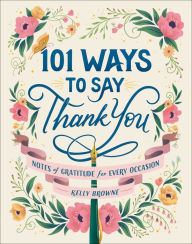 101 Ways to Say Thank You: Notes of Gratitude for Every Occasion