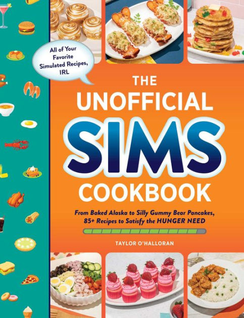 The Unofficial Sims Cookbook: From Baked Alaska to Silly Gummy Bear  Pancakes, 85+ Recipes to Satisfy the Hunger Need|Hardcover