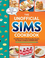 Title: The Unofficial Sims Cookbook: From Baked Alaska to Silly Gummy Bear Pancakes, 85+ Recipes to Satisfy the Hunger Need, Author: Taylor O'Halloran