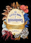 Alternative view 1 of The Little Book of Mushrooms: An Illustrated Guide to the Extraordinary Power of Mushrooms