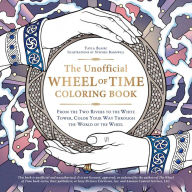 Title: The Unofficial Wheel of Time Coloring Book: From the Two Rivers to the White Tower, Color Your Way Through the World of the Wheel, Author: Tayla Blaire