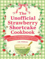 The Unofficial Strawberry Shortcake Cookbook: From Blueberry's Berry Versatile Muffins to Orange Blossom Layer Cake, 75 Recipes from the World of Strawberry Shortcake!