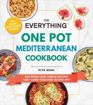 Title: The Everything One Pot Mediterranean Cookbook: 200 Fresh and Simple Recipes That Come Together in One Pot, Author: Peter Minaki