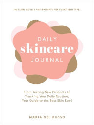 Title: Daily Skincare Journal: From Testing New Products to Tracking Your Daily Routine, Your Guide to the Best Skin Ever!, Author: Maria Del Russo