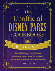 Title: The Unofficial Disney Parks Cookbooks Boxed Set: The Unofficial Disney Parks Cookbook, The Unofficial Disney Parks EPCOT Cookbook, The Unofficial Disney Parks Restaurants Cookbook, Author: Ashley Craft